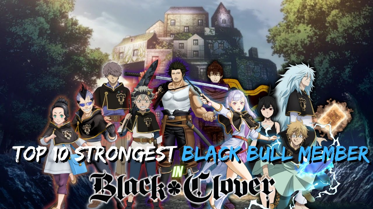 Top 10 Strongest Black Bull Members in Black Clover