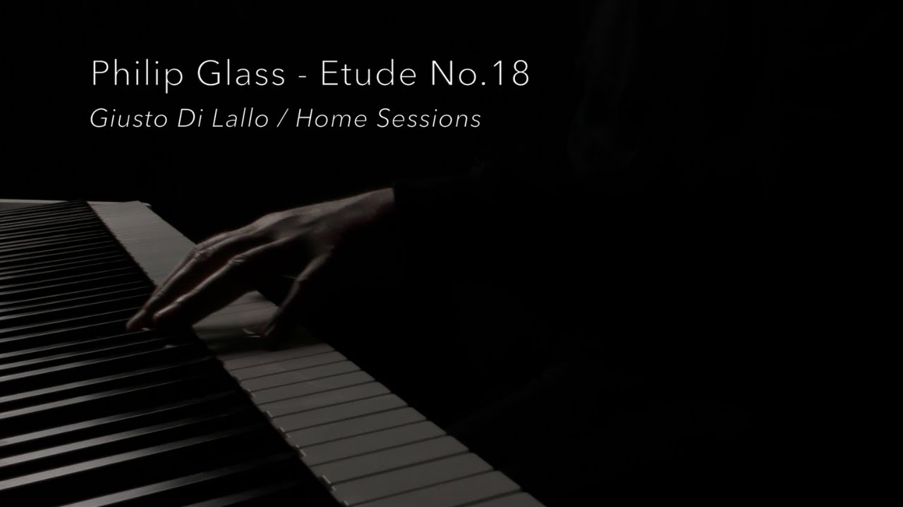 Philip Glass - Etude No.18 - Giusto Di Lallo / Home Sessions (2022)