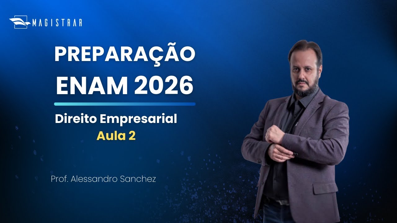 PREPARA&Ccedil;&Atilde;O ENAM 2026.1: DIREITO EMPRESARIAL - AULA 2 - ALESSANDRO SANCHEZ