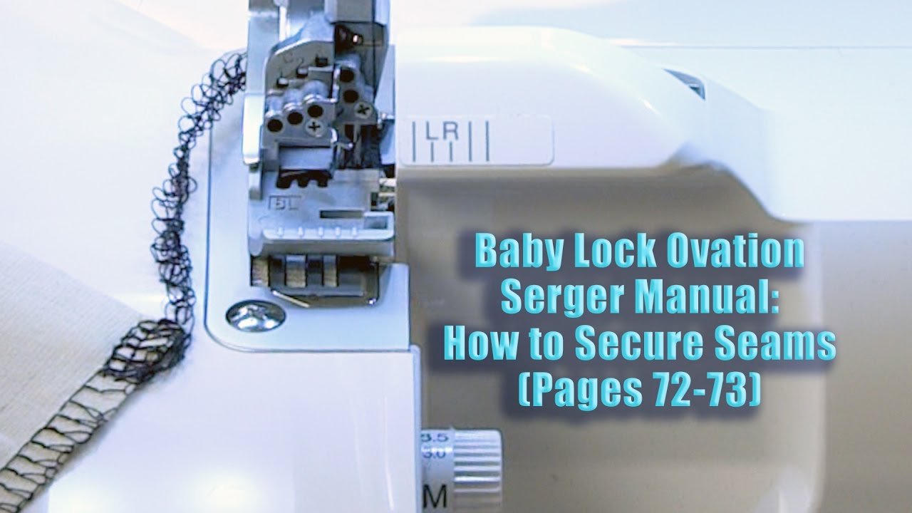 Baby Lock Ovation Serger Manual:  How to Secure Seams