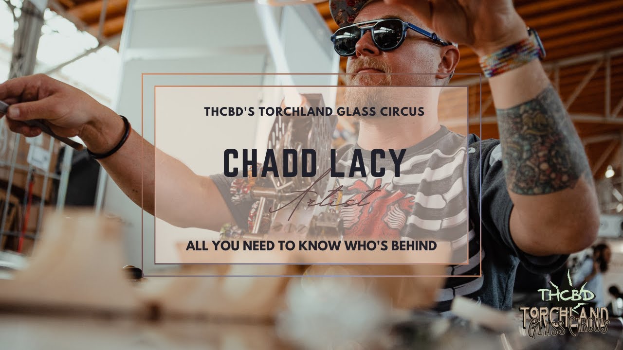 Who is Chadd Lacy? | The ART of GLASS | Mind Blowing #1 Glass Show | THCBD ArtistPortrait