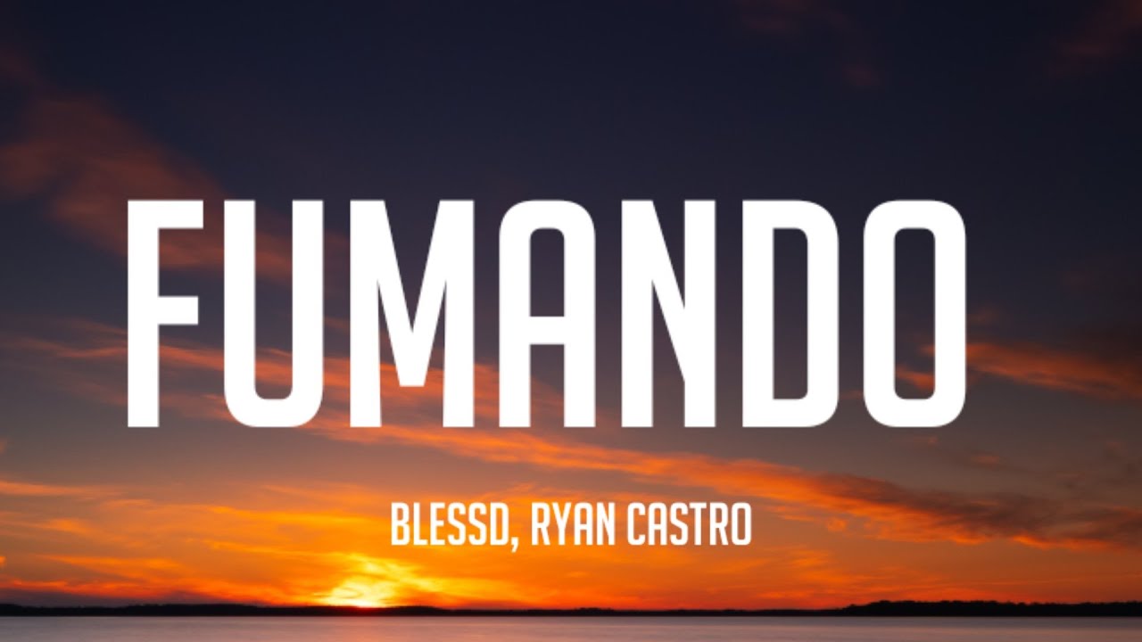 Blessd, Ryan Castro - Fumando (Letra_Lyrics)