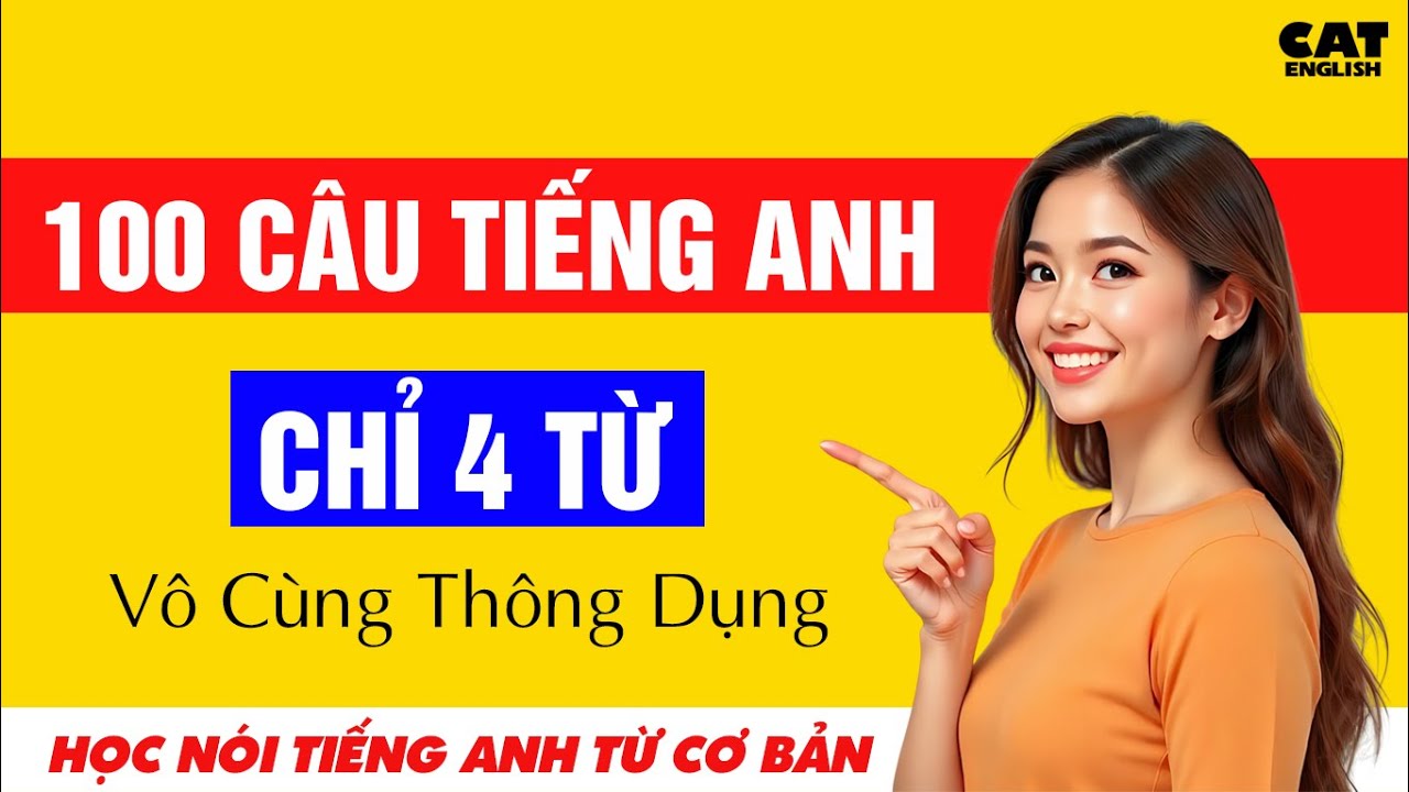 100 câu Tiếng anh đơn giản, Chỉ 4 Từ - Vô cùng thông dụng