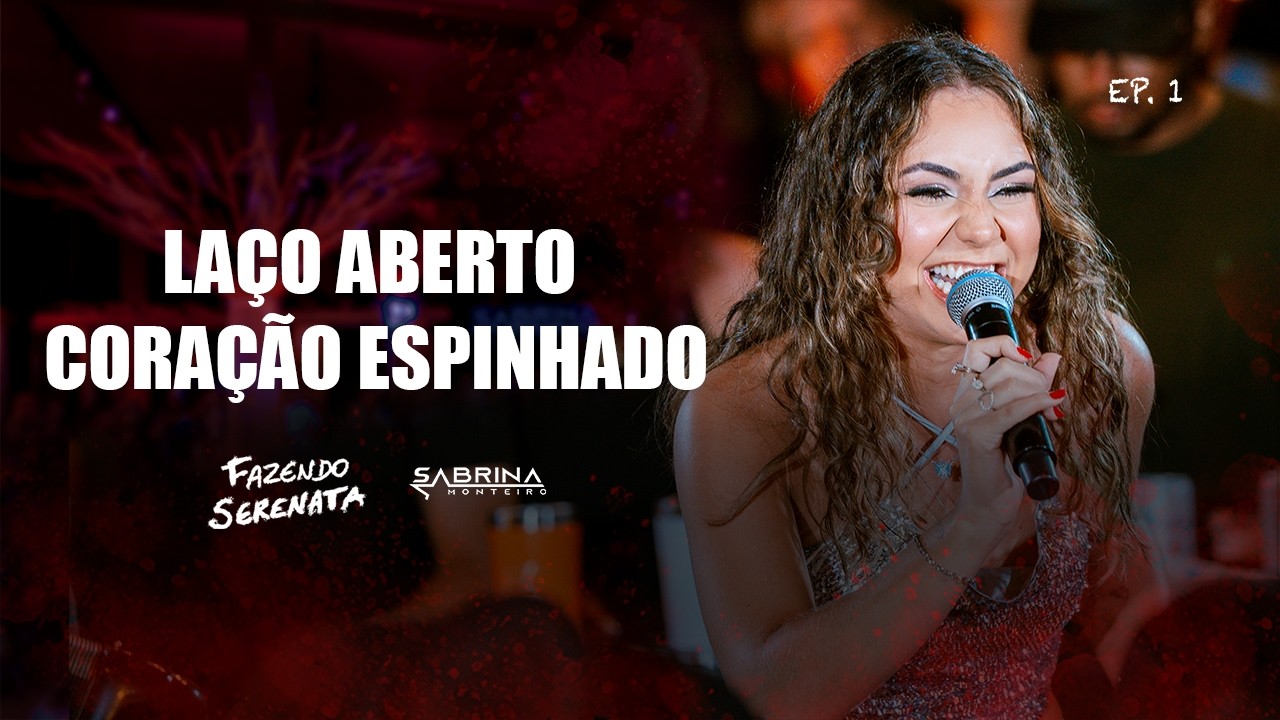 Sabrina Monteiro Fazendo Serenata - Laço Aberto / Coração Espinhado