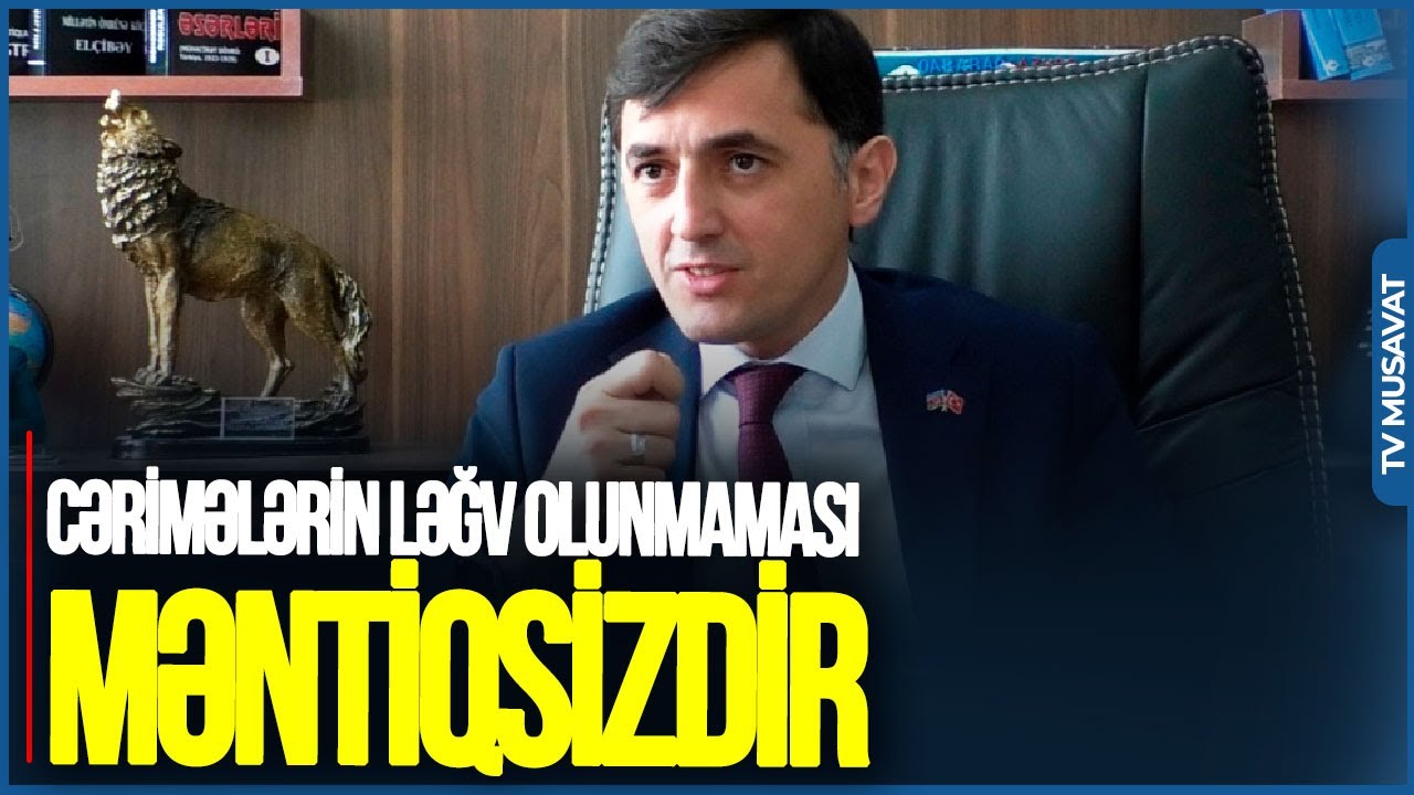 Cərimələrin ləğv olunmaması MƏNTİQSİZDİR: İşləri vətəndaşı YÜKLƏMƏKDİR- Tural Abbaslıdan SƏRT SÖZLƏR