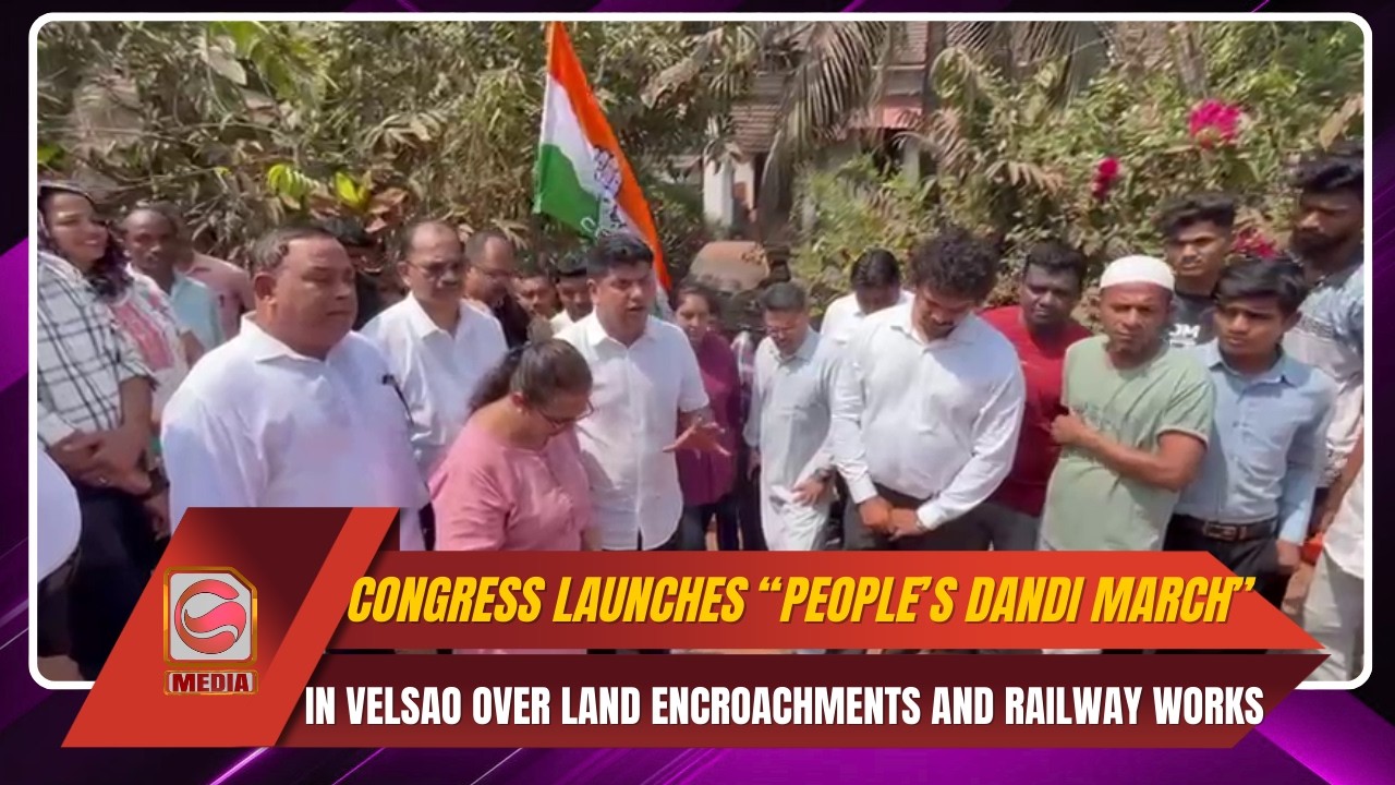 Congress Launches “People’s Dandi March” in Velsao Over Land Encroachments and Railway Works