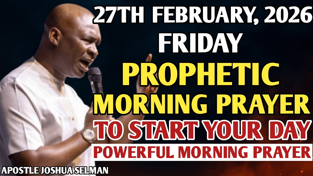 [27TH FEBRUARY, 2026] EARLY MORNING POWERFUL PROPHETIC MORNING PRAYER BY APOSTLE JOSHUA SELMAN