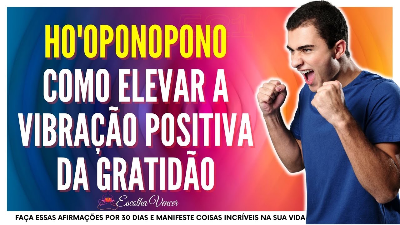 HO'OPONOPONO – COMO ELEVAR A VIBRAÇÃO POSITIVA DA GRATIDÃO