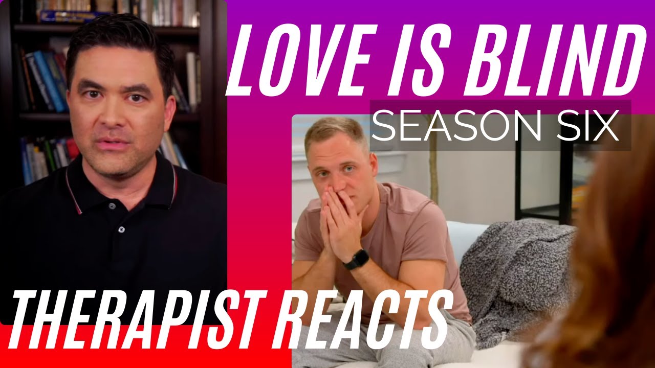 Love Is Blind - Borderline Abuse (Chapter 12) - Season 6 #64 - Therapist Reacts
