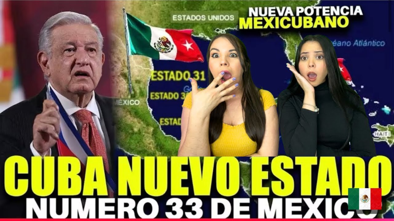 😱🔥POR FIN! URGENTE !!CUBA ES ANEXADA A MEXICO !! ESTADO NUMERO 33 DE LOS ESTADOS UNIDOS MEXICANOS !!
