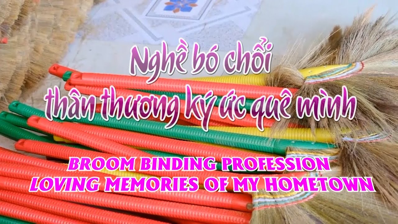 Ký ức miền quê I Nghề bó chổi thân thương ký ức quê mình - Phụ đề Tiếng Anh