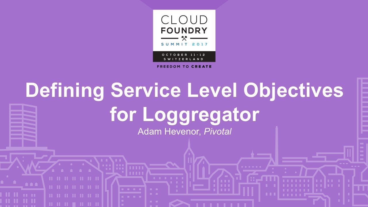 Defining Service Level Objectives for Loggregator - Adam Hevenor, Pivotal