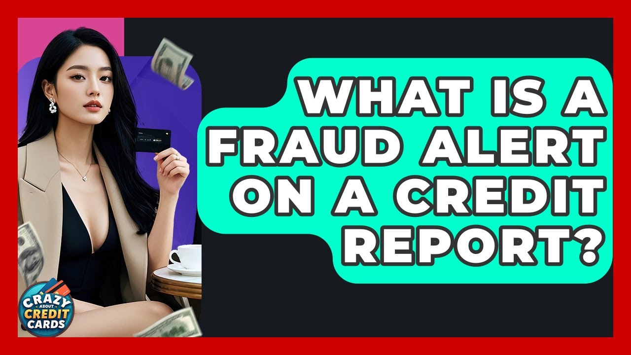What Is A Fraud Alert On A Credit Report? - Crazy About Credit Cards