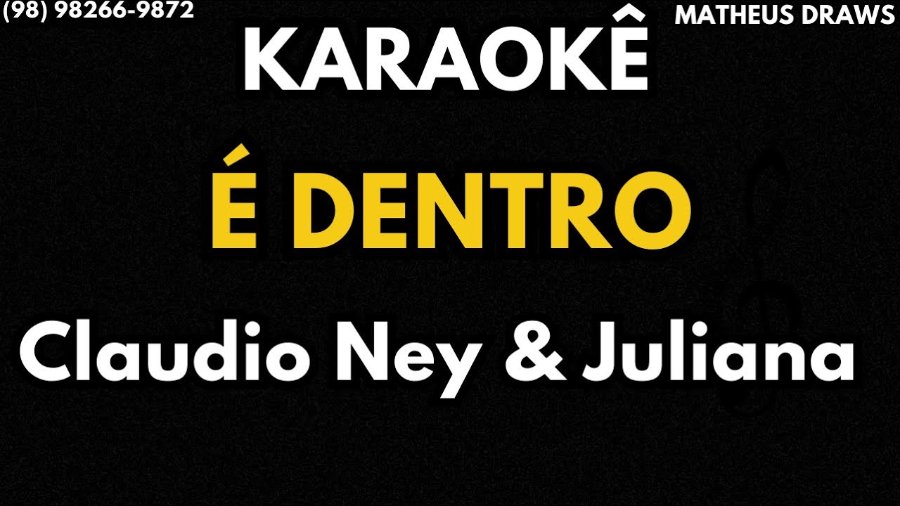 KARAOKÊ -É DENTRO - RITMO Claudio Ney & Juliana