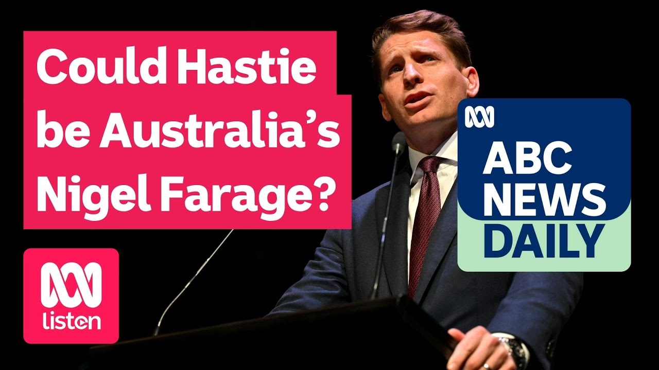 Could Andrew Hastie be Australia&rsquo;s Nigel Farage? | ABC News Daily podcast