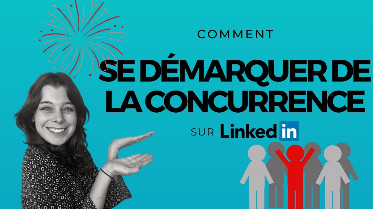 Comment se D&Eacute;MARQUER efficacement de la concurrence sur Linkedin ?