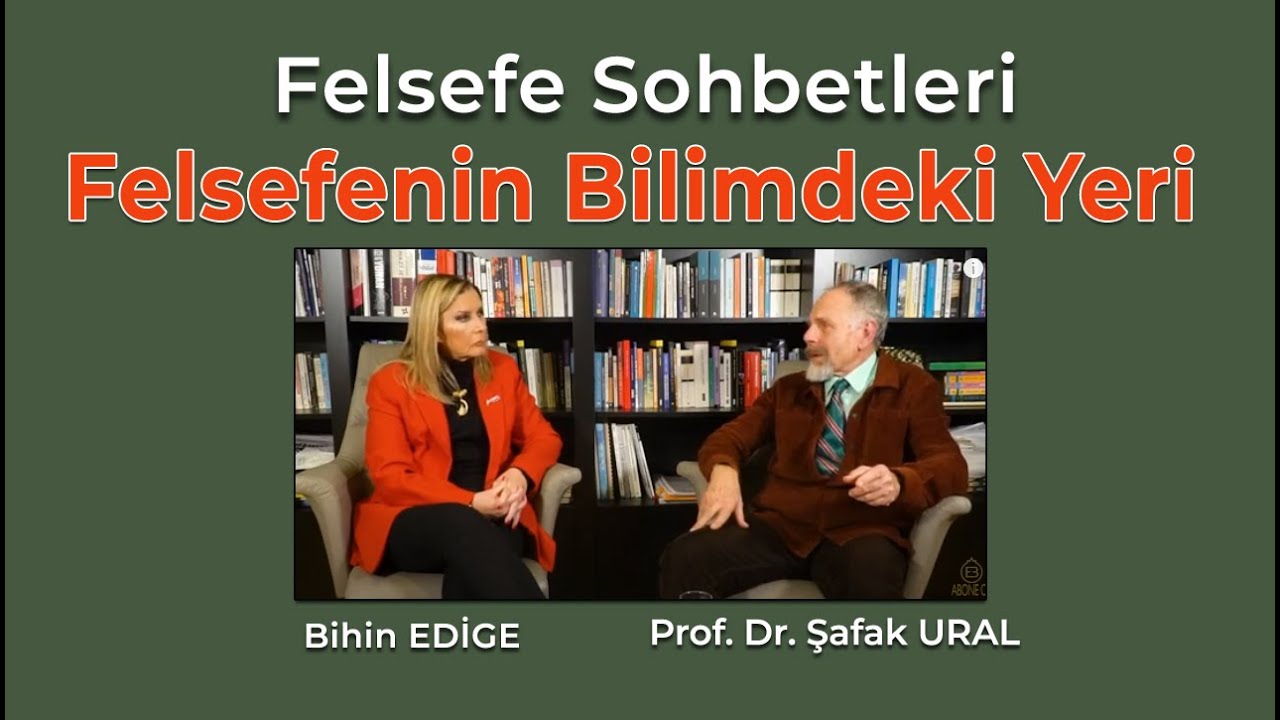 Felsefe'nin Bilimdeki Yeri | Prof. Dr. Şafak Ural | Felsefe Sohbetleri