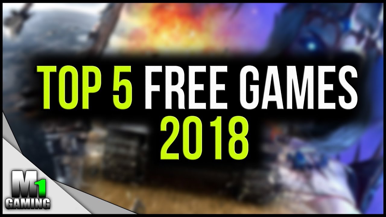 TOP 5 FREE Games in 2018 (Worth to Try)