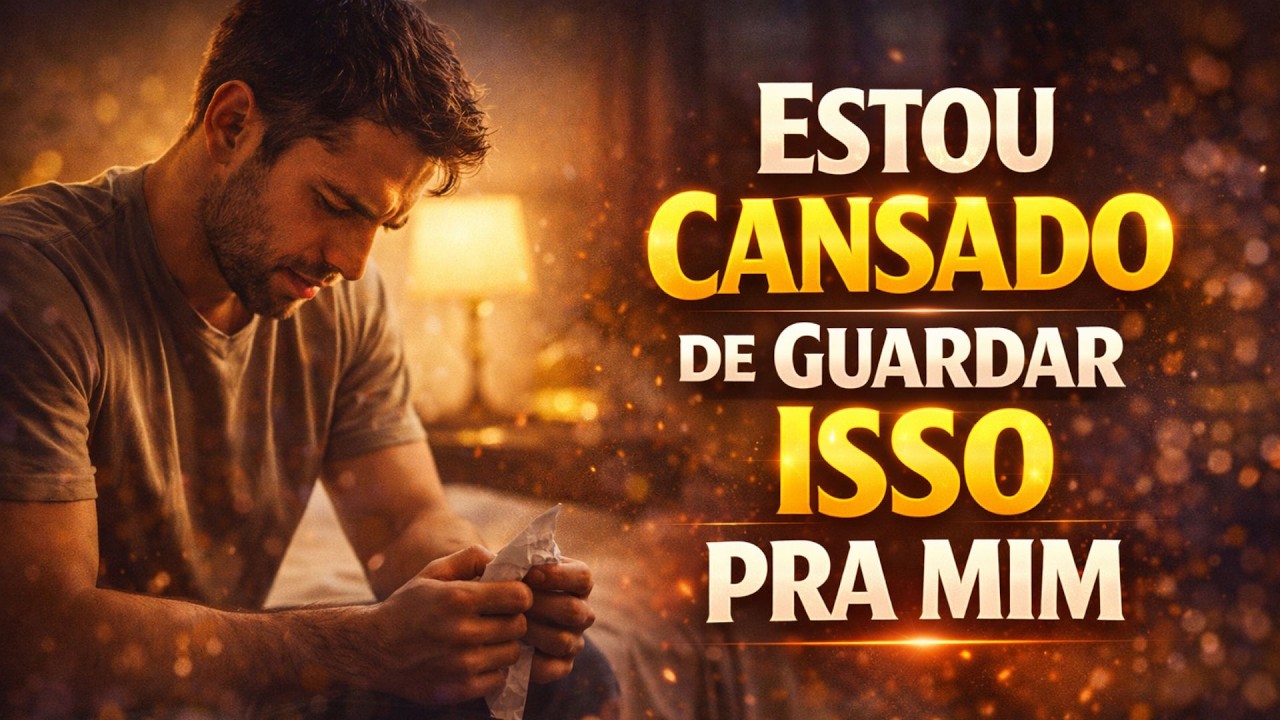 ESTOU CANSADO DE GUARDAR ISSO PRA MIM