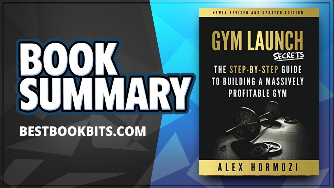 Gym Launch Secrets | Alex Hormozi | Book Summary |  The Guide To Building A Massively Profitable Gym
