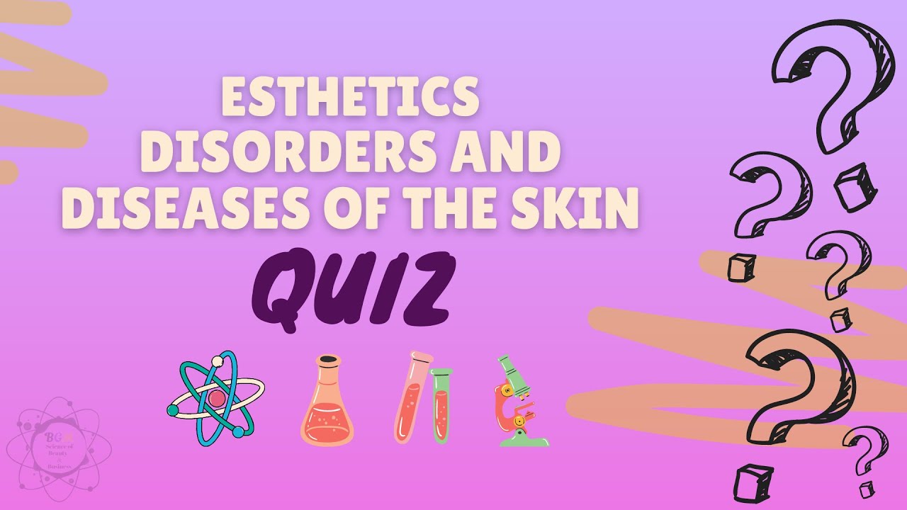 Esthetics: Disorders and Diseases of the Skin Quiz