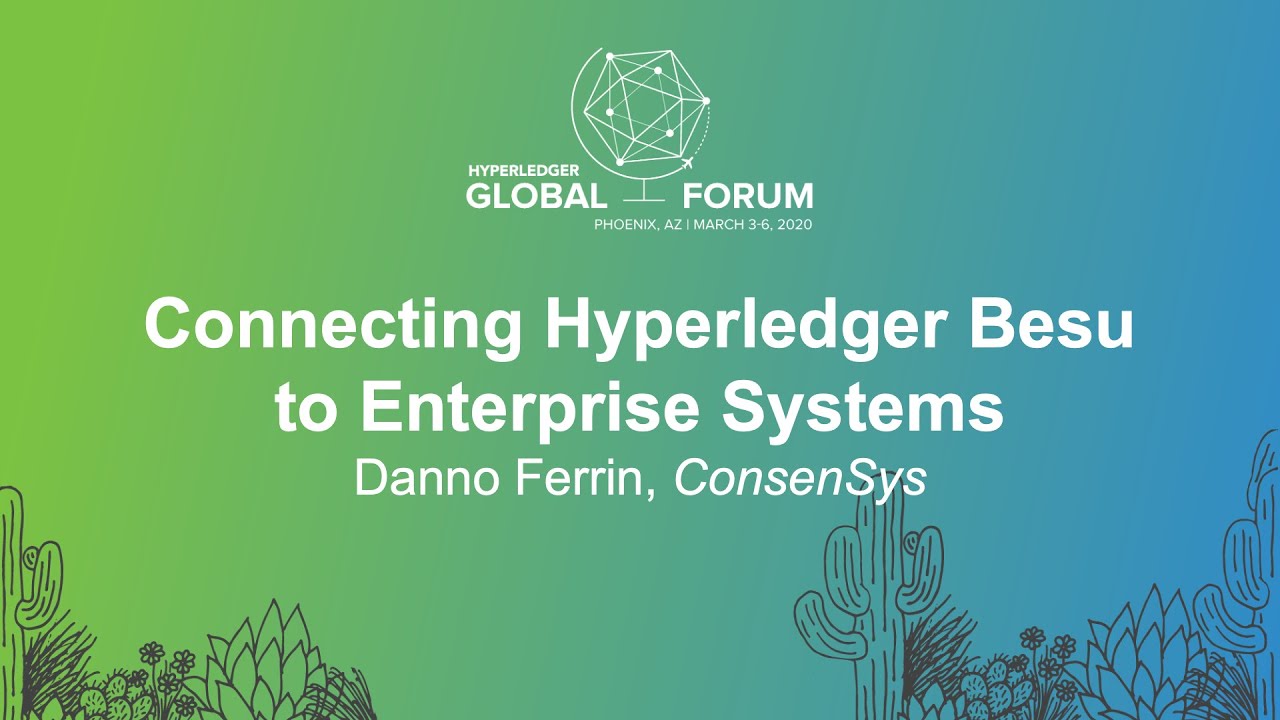 Connecting Hyperledger Besu to Enterprise Systems - Danno Ferrin, ConsenSys