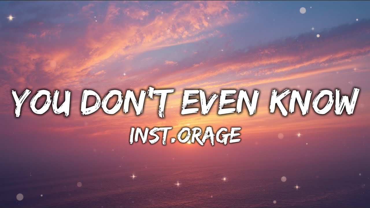 inst.orage - You Don’t Even Know (Lyrics)