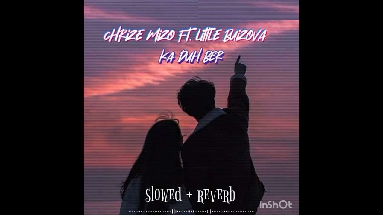 chrisz mizo ft. little buizova  ka duh ber ( slowed + reverb )