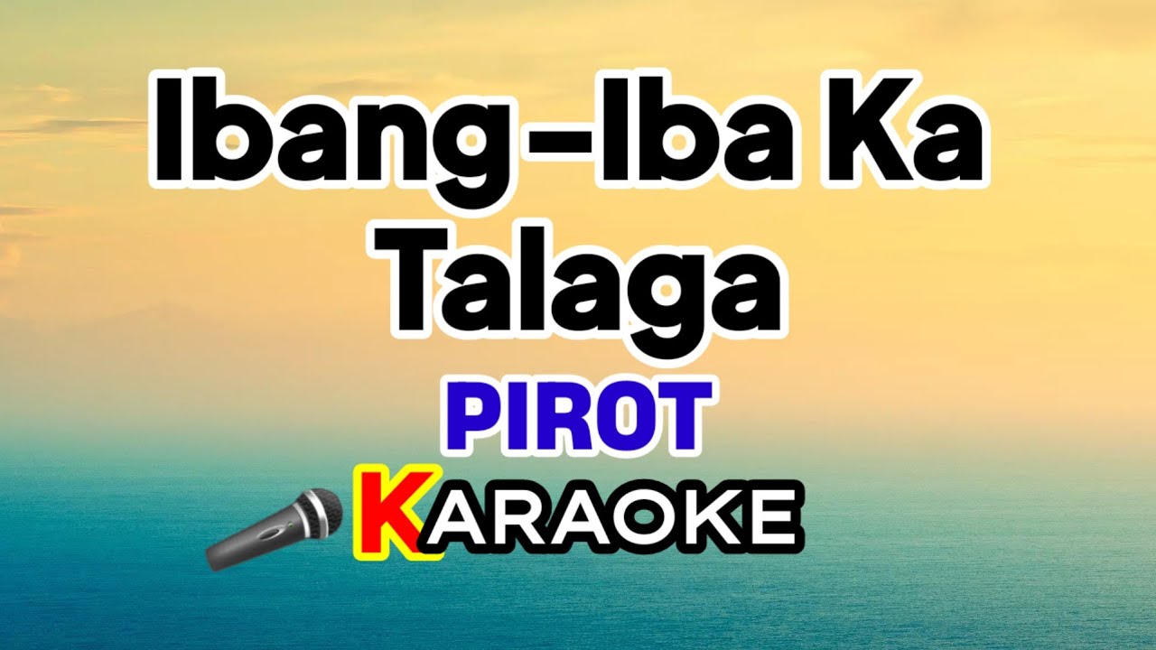 Ibang-iba Ka Talaga – Pirot (KaraokeVersion)