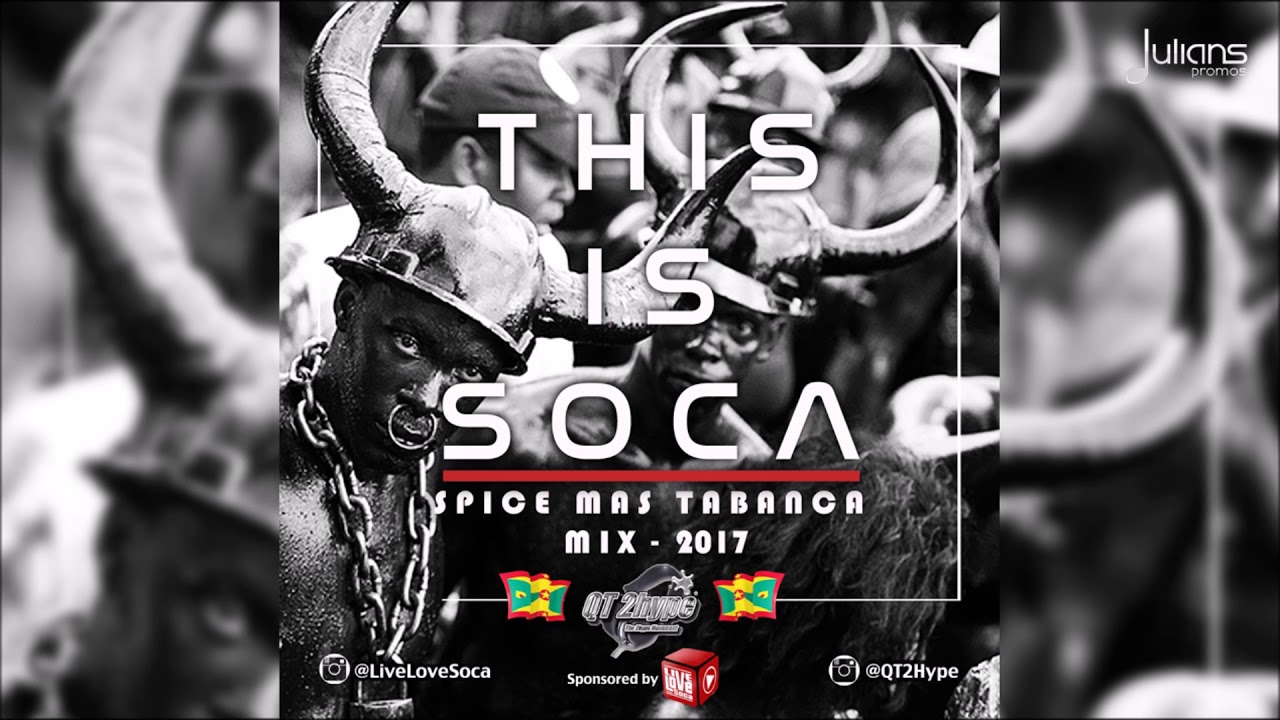 This Is Soca - Spice Mas Tabanca Mix 2017 By QT 2hype