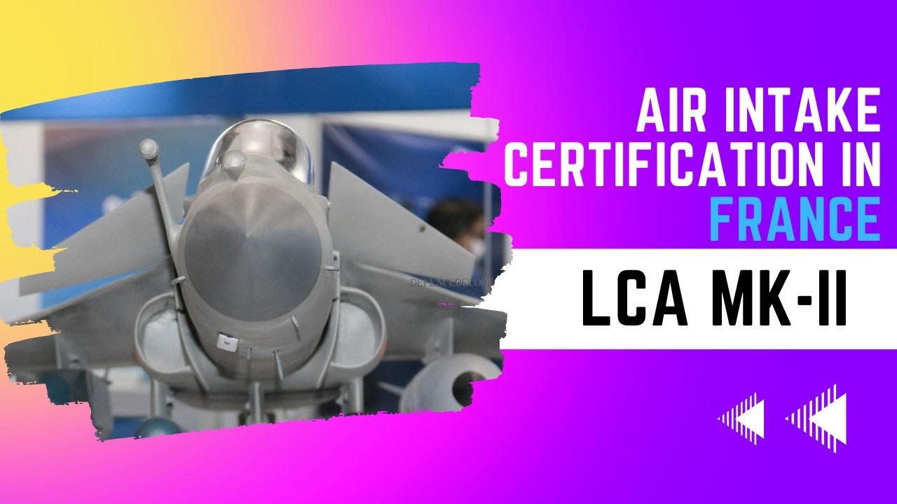 Full scale Tejas MK-2 Air Intake Design to be certified in France.