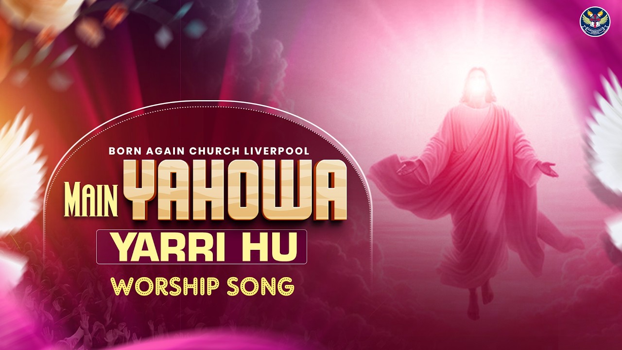 Main Yahowa Yarri Hu || BORN AGAIN CHURCH LIVERPOOL || MASIH SONG 2026 ||
