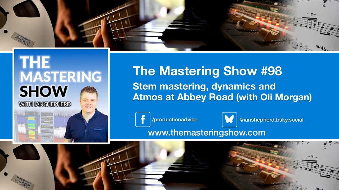 Stem mastering, Dynamics and Dolby Atmos (with Oli Morgan) - Episode 98 | The Mastering Show