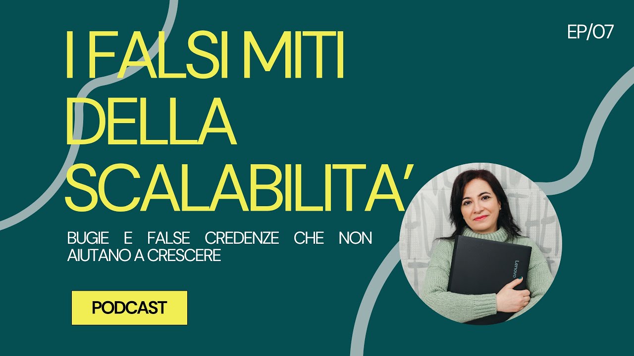 #007 - I falsi miti della scalabilità. Bugie e false credenze che non aiutano a crescere