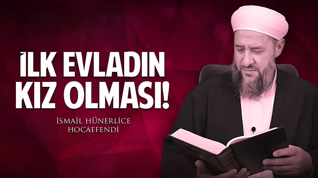 İLK EVLADIN KIZ OLMASI! - İsmail Hünerlice Hocaefendi