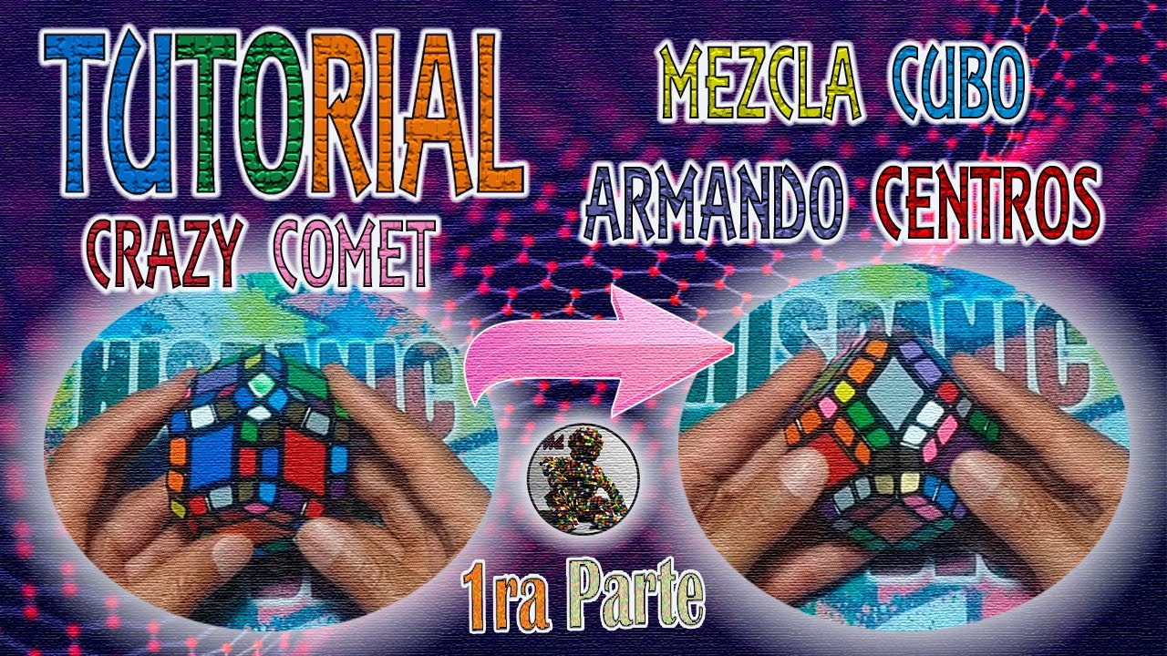 TUTORIAL / 1ra Parte / CRAZY COMET / Mezcla del Cubo / ARMADO DE CENTROS / Cubos de Rubik / 2024