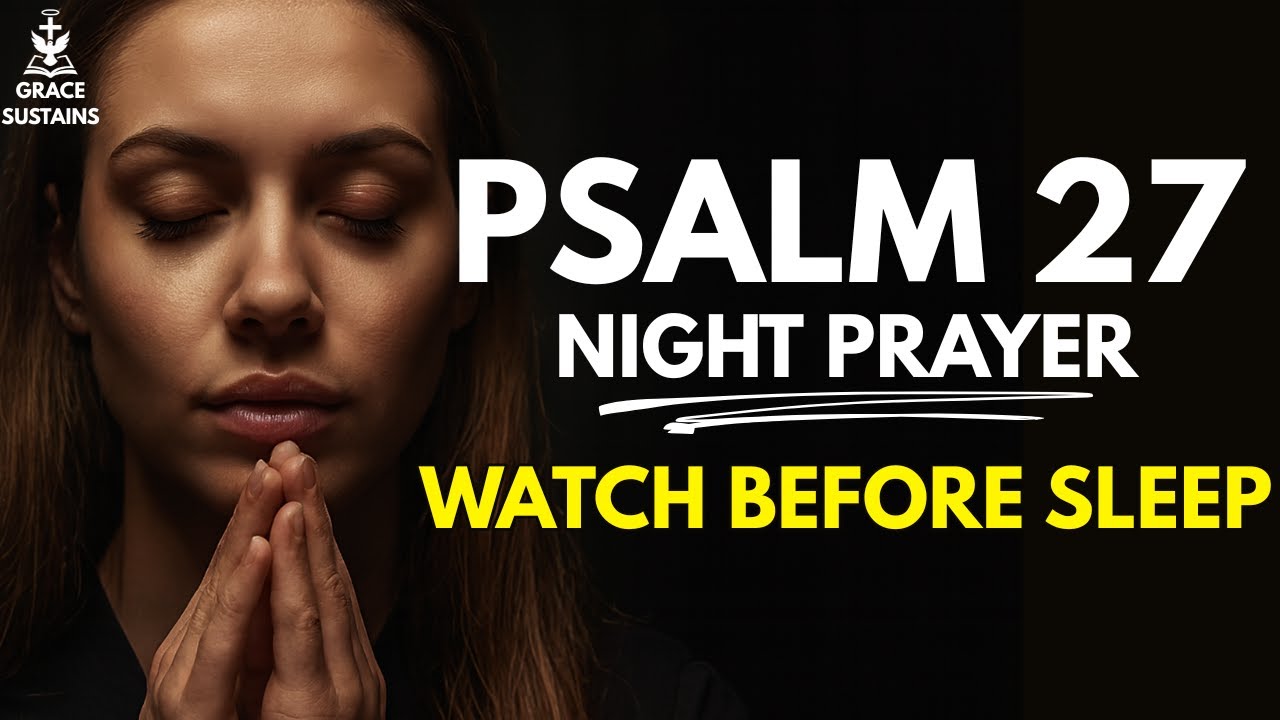 Psalm 27: Night Prayer for God’s Light in The Darkness