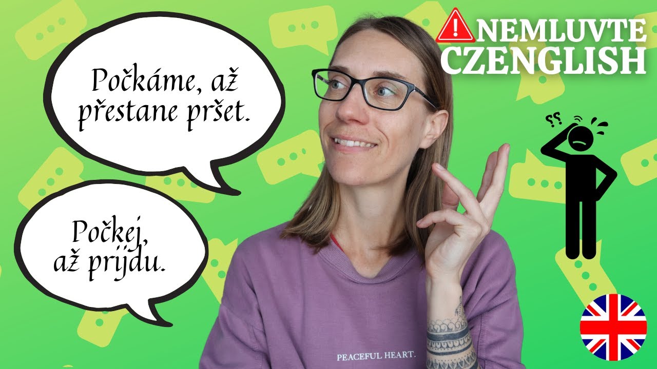 Nemluvte Czenglish: Počk&aacute;m, až přijdou. Počkej, až ti řeknu. Počk&aacute;me, až se setm&iacute;.
