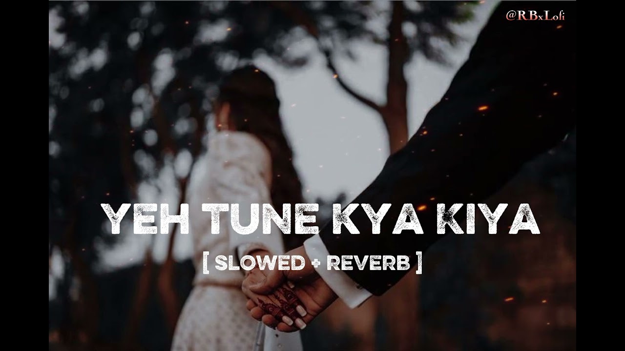 Yeh tune kya Kiya [ slowed & reverb ] #virel #lofi #lofimusic 