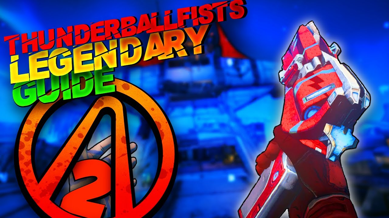 BORDERLANDS 2 THE ONLY *THUNDERBALL FISTS* GUIDE YOU WILL NEED
