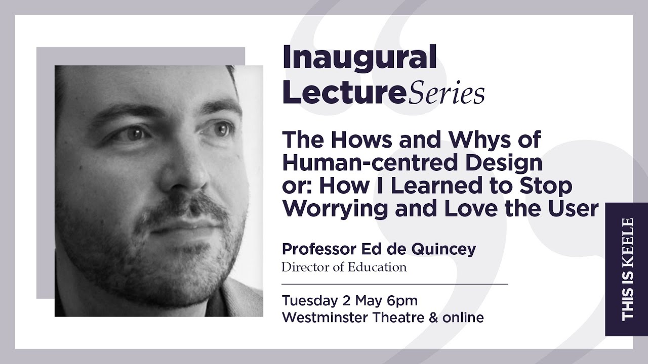 The Hows and Whys of Human-centred Design | Professor Ed De Quincey