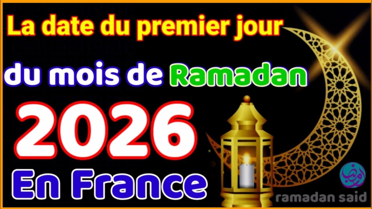 Ramadan 2026 | Date de d&eacute;but du mois de Ramadan 2026🌙 Premier jour du Ramadan 2026 en France