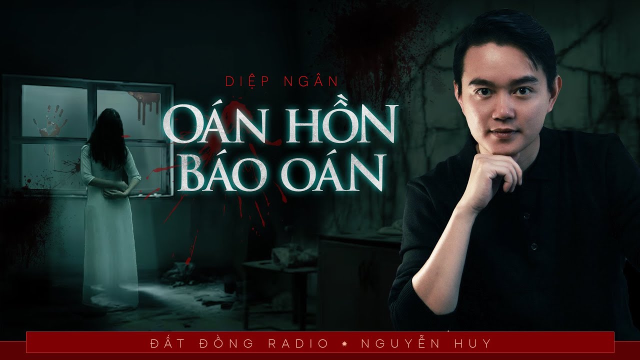 Nghe truyện ma : OAN HỒN BÁO OÁN - Chuyện ma Nguyễn Huy diễn đọc