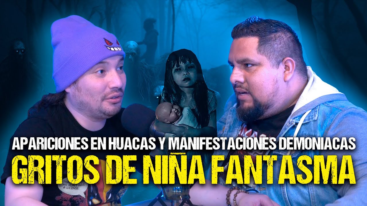 GRITOS DE NIÑA FANTASMA, Apariciones en HUACAS y manifestaciones DEMONIACAS con el gran @eljuanberuan