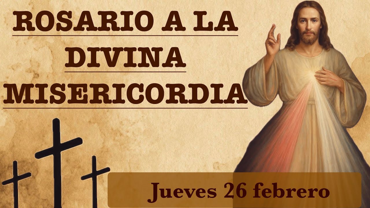 CORONILLA A LA DIVINA MISERICORDIA JUEVES 26 DE FEBRERO 