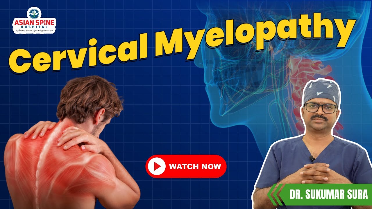 🎥 Cervical Myelopathy Explained | Warning Signs, Causes & Latest Treatment | Asian Spine Hospital
