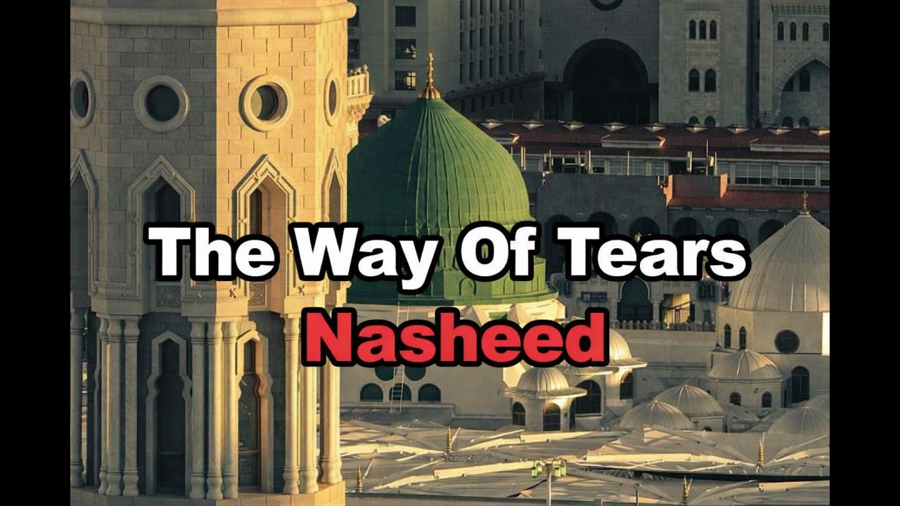 The Way of Tears ( Nasheed )💖🌷