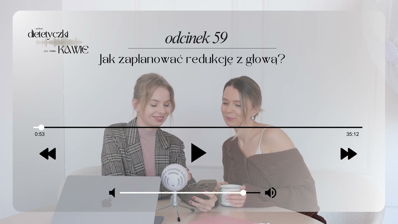 Jak zaplanować redukcję z głową? Dietetyczki przy ̶w̶i̶n̶i̶e̶ kawie odc. 59