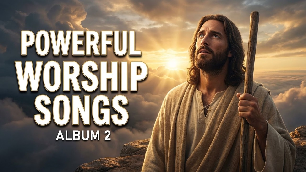 Powerful Worship Songs Best Praise And Worship Songs 2026 Playlist, Album 2 l Jesus Songs