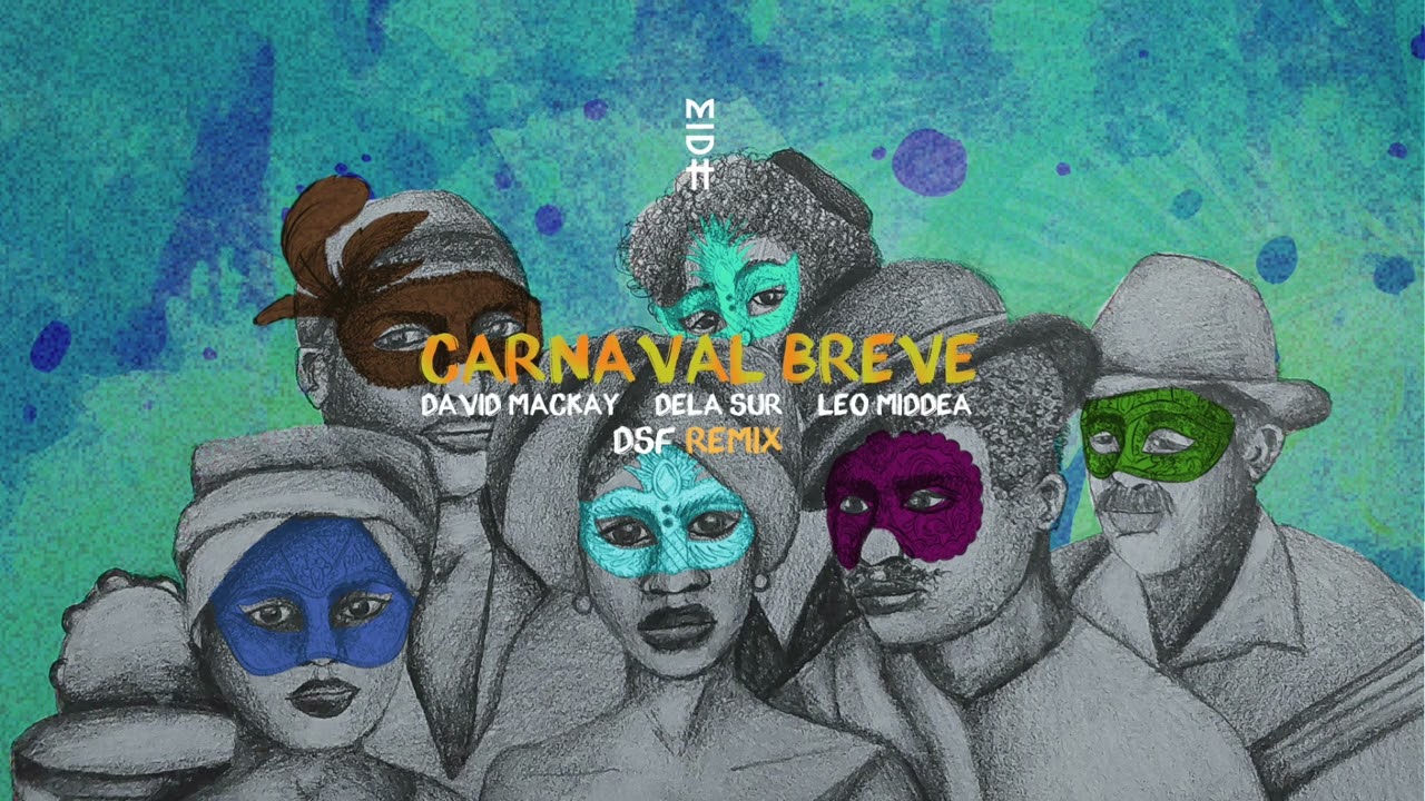 David Mackay, Dela sur, Leo Middea - Carnaval Breve (DSF Remix) MIDH 109